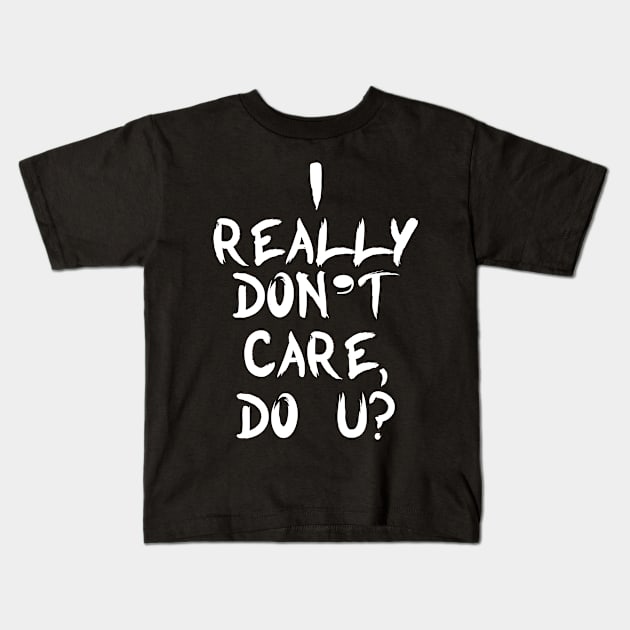 I Really Don't Care, Do You? Kids T-Shirt by jerranne